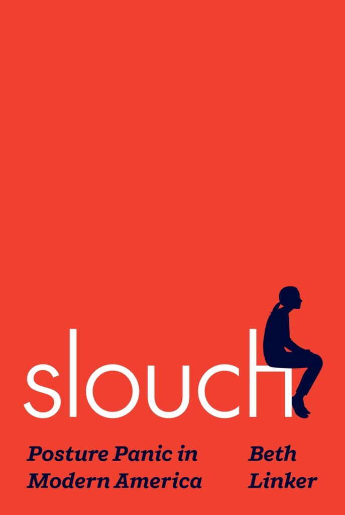 Slouch: Posture Panic in Modern America by Beth Linker